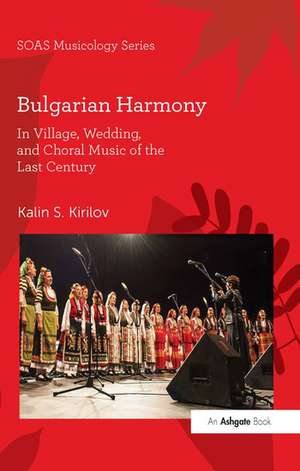 Bulgarian Harmony: In Village, Wedding, and Choral Music of the Last Century de Kalin S. Kirilov