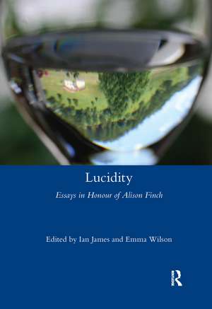 Lucidity: Essays in Honour of Alison Finch de Ian James