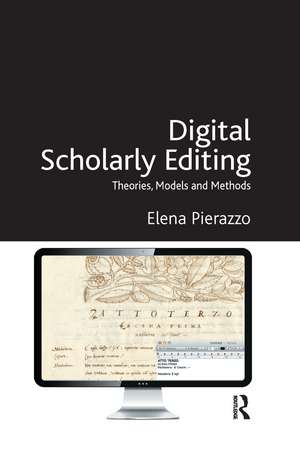 Digital Scholarly Editing: Theories, Models and Methods de Elena Pierazzo