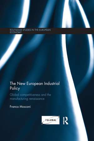 The New European Industrial Policy: Global Competitiveness and the Manufacturing Renaissance de Franco Mosconi