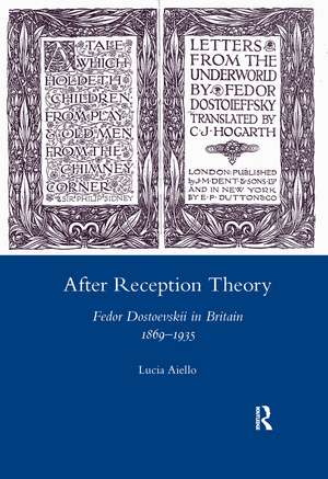 After Reception Theory: Fedor Dostoevskii in Britain, 1869-1935 de Lucia Aiello