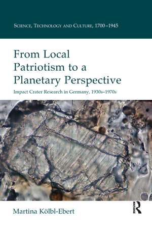 From Local Patriotism to a Planetary Perspective: Impact Crater Research in Germany, 1930s-1970s de Martina Kolbl-Ebert