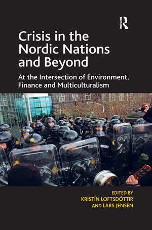 Crisis in the Nordic Nations and Beyond: At the Intersection of Environment, Finance and Multiculturalism de Kristín Loftsdóttir