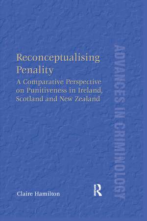 Reconceptualising Penality: A Comparative Perspective on Punitiveness in Ireland, Scotland and New Zealand de Claire Hamilton