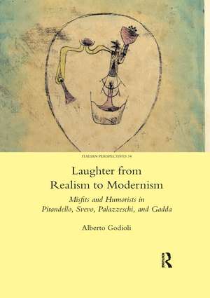 Laughter from Realism to Modernism: Misfits and Humorists in Pirandello, Svevo, Palazzeschi, and Gadda de Alberto Godioli