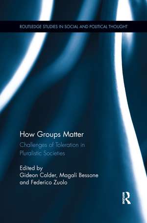 How Groups Matter: Challenges of Toleration in Pluralistic Societies de Gideon Calder