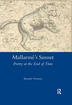 Mallarme's Sunset: Poetry at the End of Time de Barnaby Norman