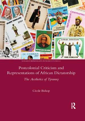 Postcolonial Criticism and Representations of African Dictatorship: The Aesthetics of Tyranny de Cecile Bishop