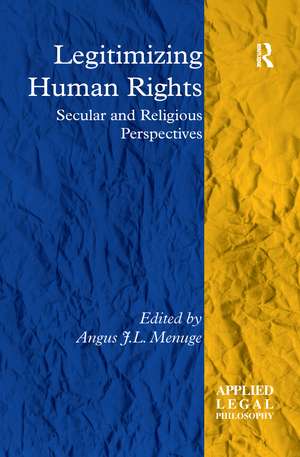 Legitimizing Human Rights: Secular and Religious Perspectives de Angus J.L. Menuge