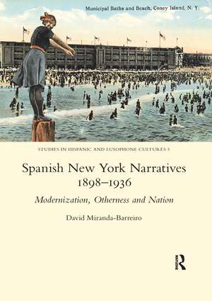 Spanish New York Narratives 1898-1936: Modernization, Otherness and Nation de David Miranda-Barreiro