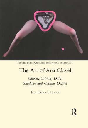 The Art of Ana Clavel: Ghosts, Urinals, Dolls, Shadows and Outlaw Desires de JaneElizabeth Lavery