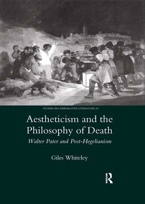 Aestheticism and the Philosophy of Death: Walter Pater and Post-Hegelianism de Giles Whitely