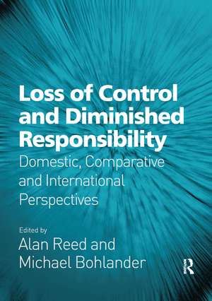 Loss of Control and Diminished Responsibility: Domestic, Comparative and International Perspectives de Alan Reed