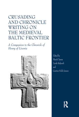 Crusading and Chronicle Writing on the Medieval Baltic Frontier: A Companion to the Chronicle of Henry of Livonia de Marek Tamm