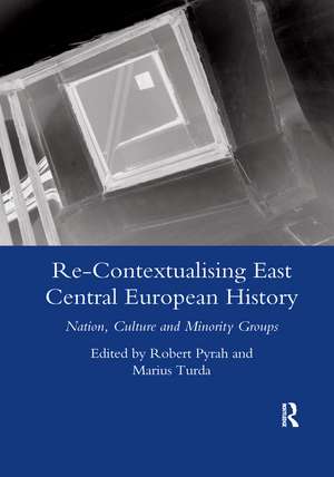 Re-contextualising East Central European History: Nation, Culture and Minority Groups de Robert Pyrah