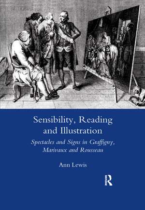 Sensibility, Reading and Illustration: Spectacles and Signs in Graffigny, Marivaux and Rousseau de Ann Lewis