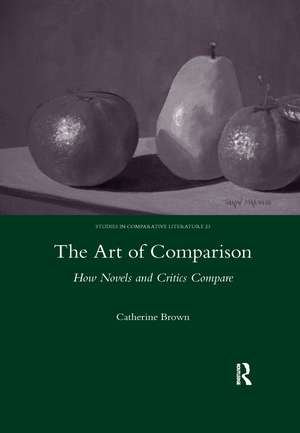 The Art of Comparison: How Novels and Critics Compare de Catherine Brown