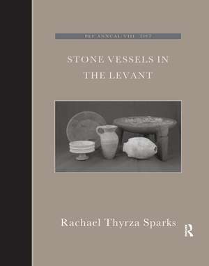 Stone Vessels in the Levant de Rachael Thyrza Sparks