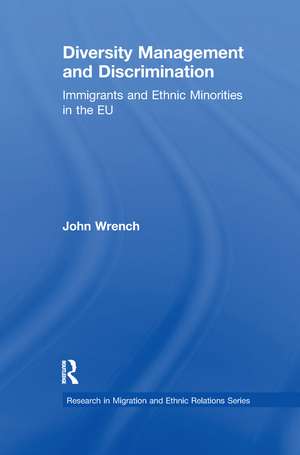 Diversity Management and Discrimination: Immigrants and Ethnic Minorities in the EU de John Wrench