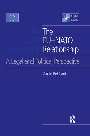 The EU-NATO Relationship: A Legal and Political Perspective de Martin Reichard