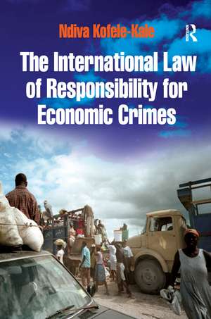 The International Law of Responsibility for Economic Crimes: Holding State Officials Individually Liable for Acts of Fraudulent Enrichment de Ndiva Kofele-Kale