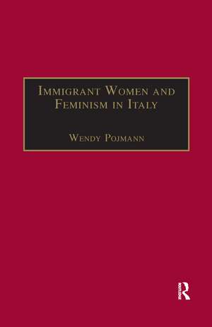 Immigrant Women and Feminism in Italy de Wendy Pojmann