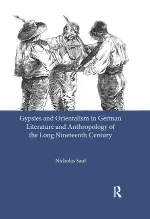 Gypsies and Orientalism in German Literature and Anthropology of the Long Nineteenth Century de Nicholas Saul