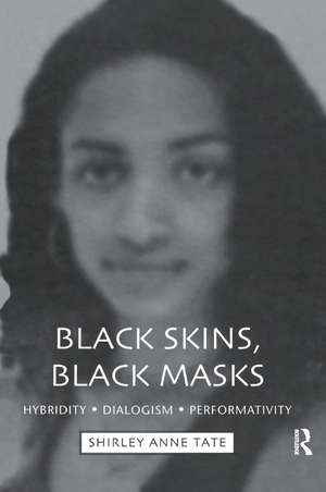 Black Skins, Black Masks: Hybridity, Dialogism, Performativity de Shirley Anne Tate