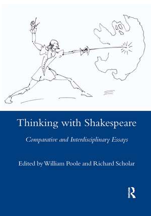 Thinking with Shakespeare: Comparative and Interdisciplinary Essays de William Poole