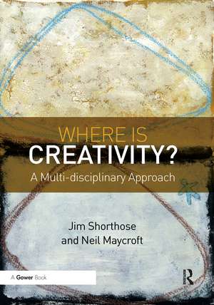 Where is Creativity?: A Multi-disciplinary Approach de Jim Shorthose