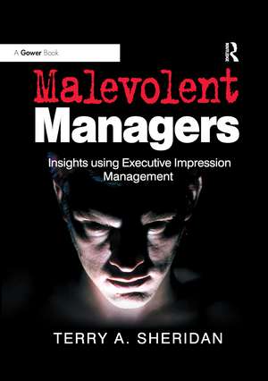 Malevolent Managers: Insights using Executive Impression Management de Terry A. Sheridan