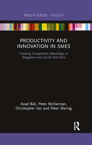 Productivity and Innovation in SMEs: Creating Competitive Advantage in Singapore and South East Asia de Azad Bali