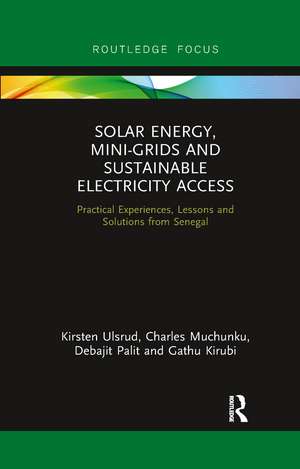 Solar Energy, Mini-grids and Sustainable Electricity Access: Practical Experiences, Lessons and Solutions from Senegal de Kirsten Ulsrud