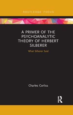 A Primer of the Psychoanalytic Theory of Herbert Silberer: What Silberer Said de Charles Corliss