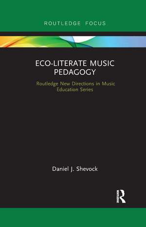 Eco-Literate Music Pedagogy de Daniel Shevock