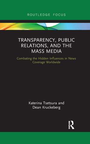 Transparency, Public Relations and the Mass Media: Combating the Hidden Influences in News Coverage Worldwide de Katerina Tsetsura