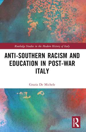 Anti-Southern Racism and Education in Post-War Italy de Grazia De Michele