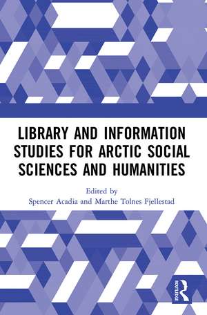 Library and Information Studies for Arctic Social Sciences and Humanities de Spencer Acadia