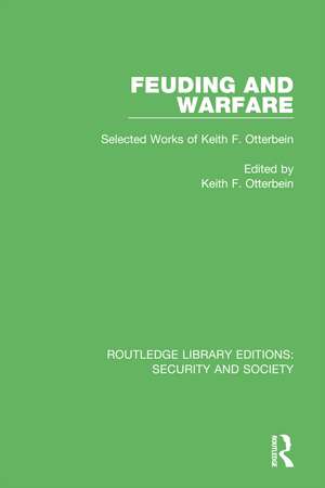 Feuding and Warfare: Selected Works of Keith F. Otterbein de Keith F. Otterbein