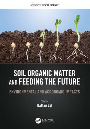 Soil Organic Matter and Feeding the Future: Environmental and Agronomic Impacts de Rattan Lal