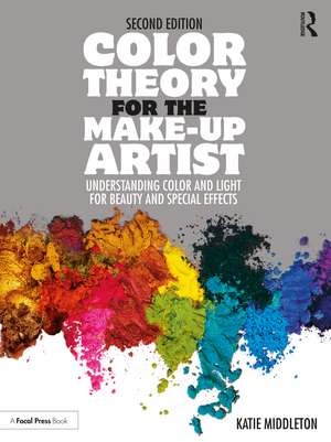 Color Theory for the Make-up Artist: Understanding Color and Light for Beauty and Special Effects de Katie Middleton