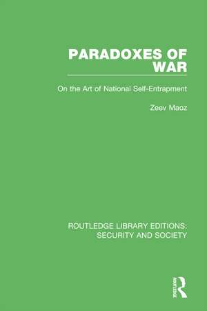 Paradoxes of War: On the Art of National Self-Entrapment de Zeev Maoz