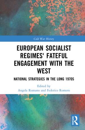 European Socialist Regimes' Fateful Engagement with the West: National Strategies in the Long 1970s de Angela Romano