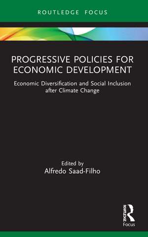 Progressive Policies for Economic Development: Economic Diversification and Social Inclusion after Climate Change de Alfredo Saad-Filho