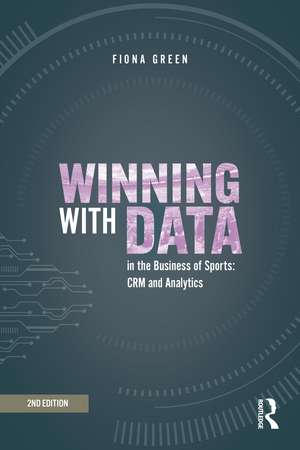 Winning with Data in the Business of Sports: CRM and Analytics de Fiona Green