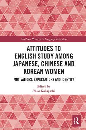 Attitudes to English Study among Japanese, Chinese and Korean Women: Motivations, Expectations and Identity de Yoko Kobayashi