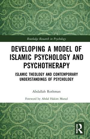 Developing a Model of Islamic Psychology and Psychotherapy: Islamic Theology and Contemporary Understandings of Psychology de Abdallah Rothman