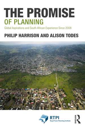 The Promise of Planning: Global Aspirations and South African Experience Since 2008 de Philip Harrison