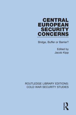 Central European Security Concerns: Bridge, Buffer or Barrier? de Jacob Kipp