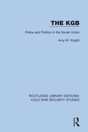 The KGB: Police and Politics in the Soviet Union de Amy W. Knight